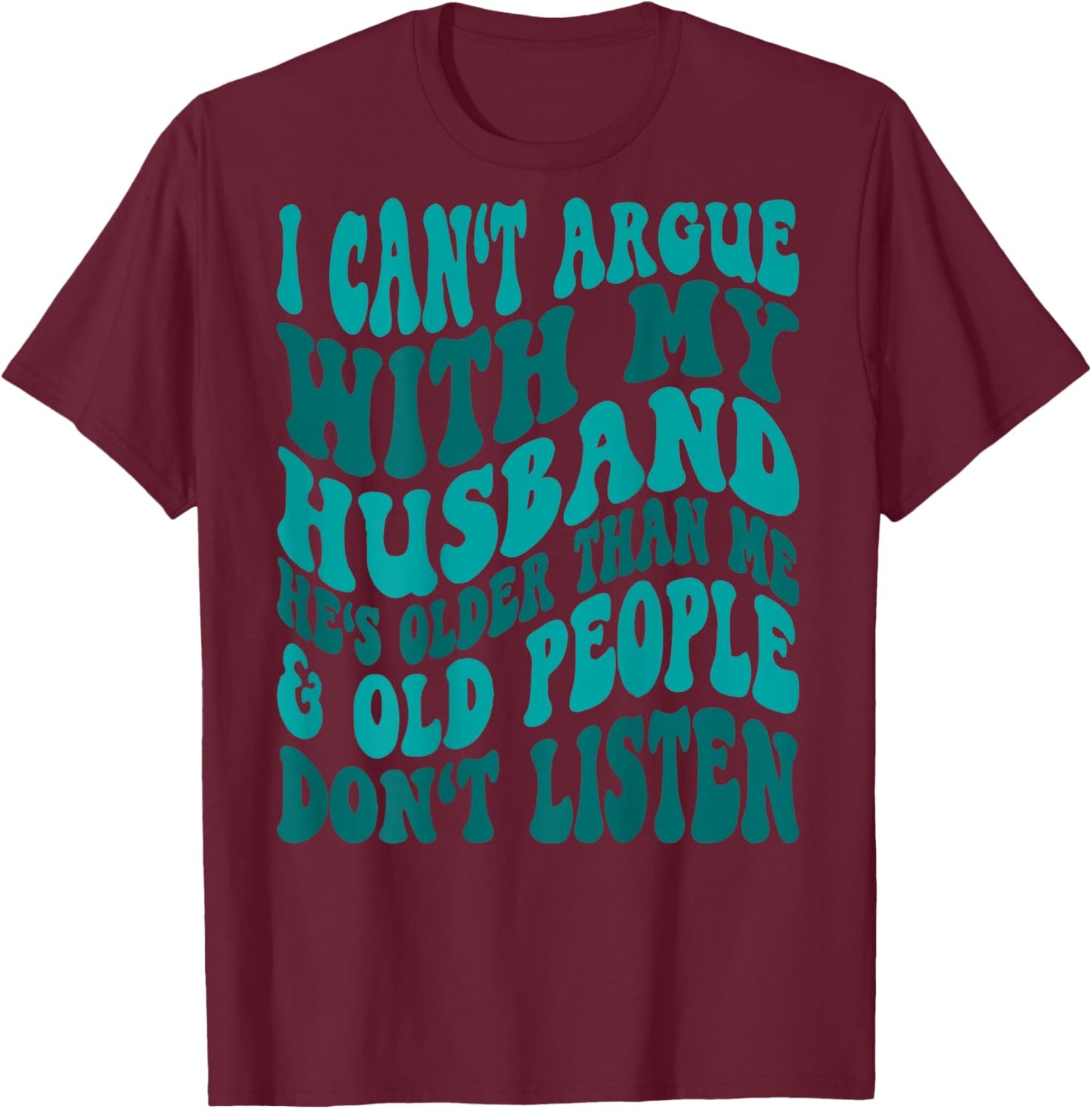 Word Art I Can't Argue With My Husband Funny Husband Wife Sarcastic - Black, -Adults, Short Sleeve, , Modern, Trendy, Cotton Blend, Machine Wash, Size: Small T-Shirt - T-Shirt | Maroon
