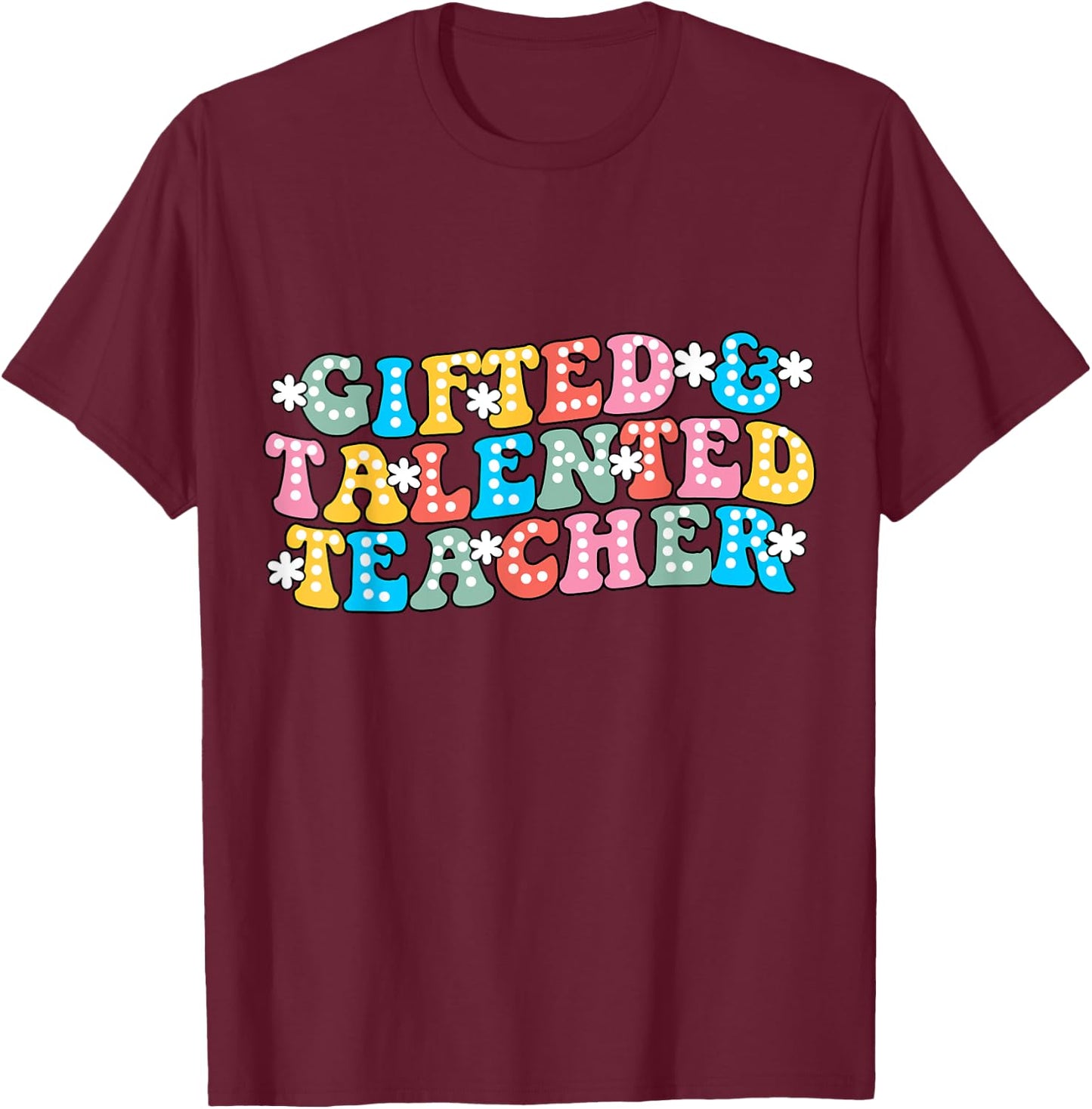 Team Gifted & Talented Teacher Appreciation Back to School T-Shirt - T-Shirt | Maroon
