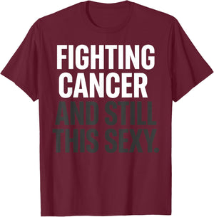 Fighting Cancer and Still This Sexy Funny T-Shirt - T-Shirt | Maroon