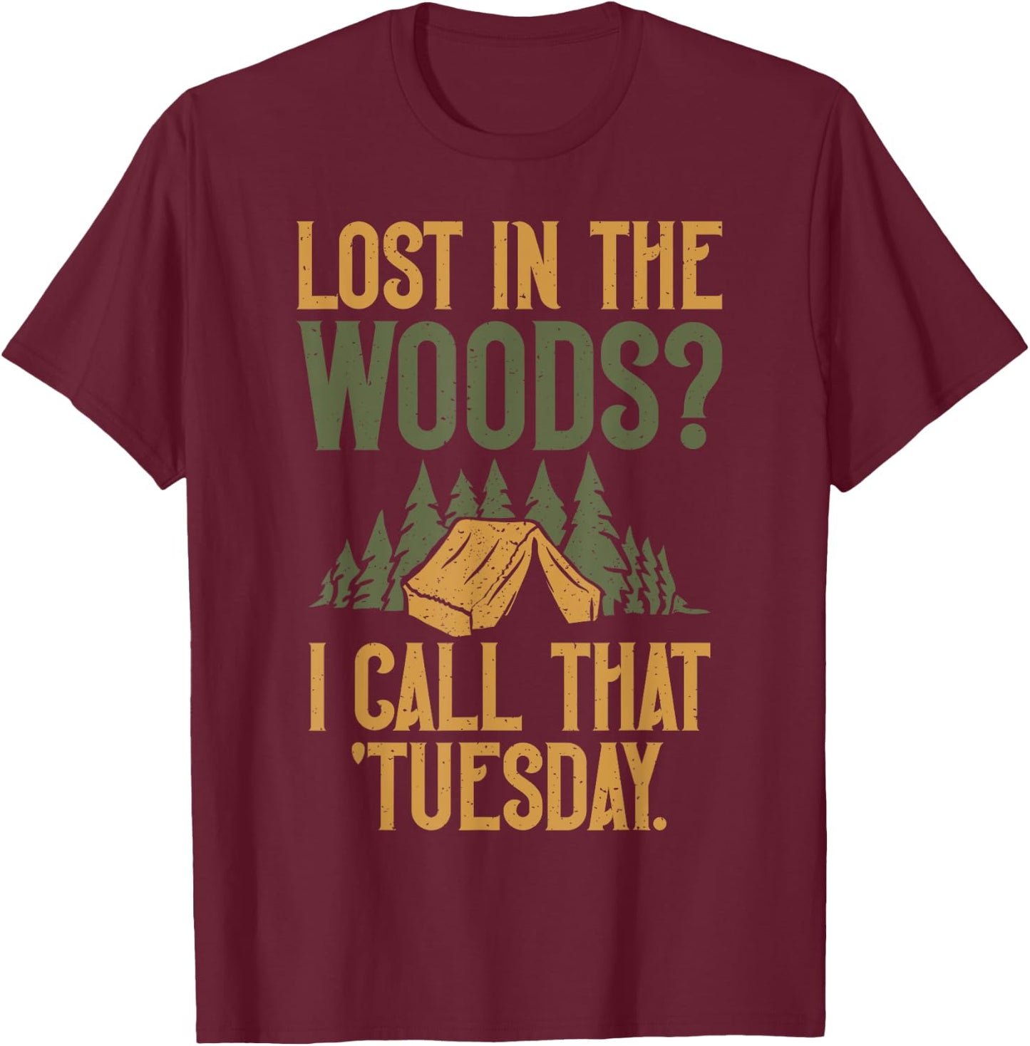 Lost in the Woods i call that Tuesday Forester T-Shirt - T-Shirt | Maroon