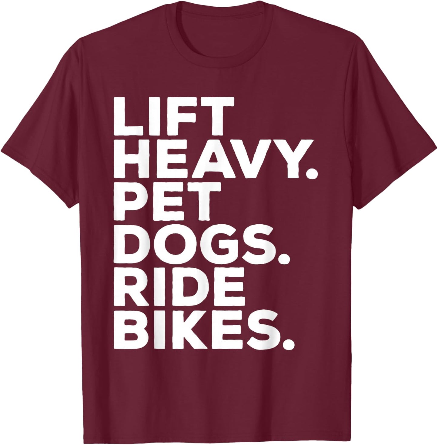 Lift Heavy Pet Dogs Ride Bikes Gym Workout Motorcycle T-Shirt - T-Shirt | Maroon