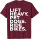 Lift Heavy Pet Dogs Ride Bikes Gym Workout Motorcycle T-Shirt - T-Shirt | Maroon