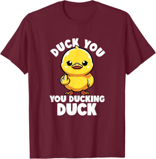 Duck You You Ducking Duck I Love Duck Lover Rude Rubber Duck T-Shirt - T-Shirt | Maroon