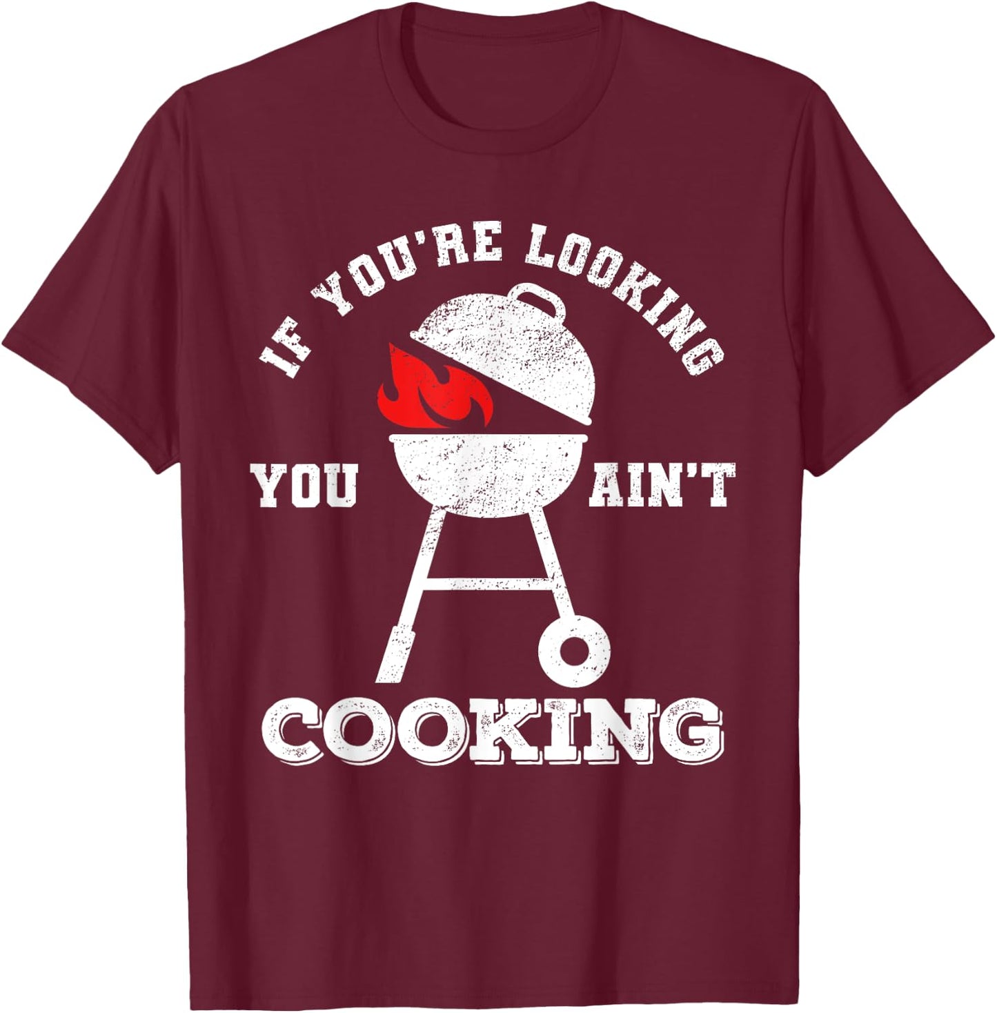 If You're Looking You Ain't Cooking Father's Day Grilling T-Shirt - T-Shirt | Maroon