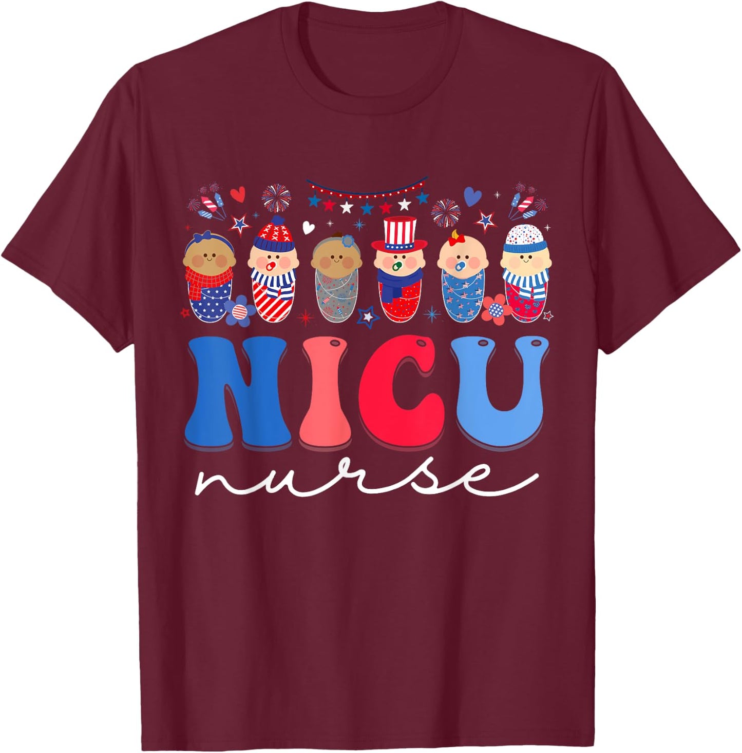 NICU Nurse Neonatal Intensive Care Unit Nurse 4th Of July Women Kids Men T-Shirt - T-Shirt | Maroon