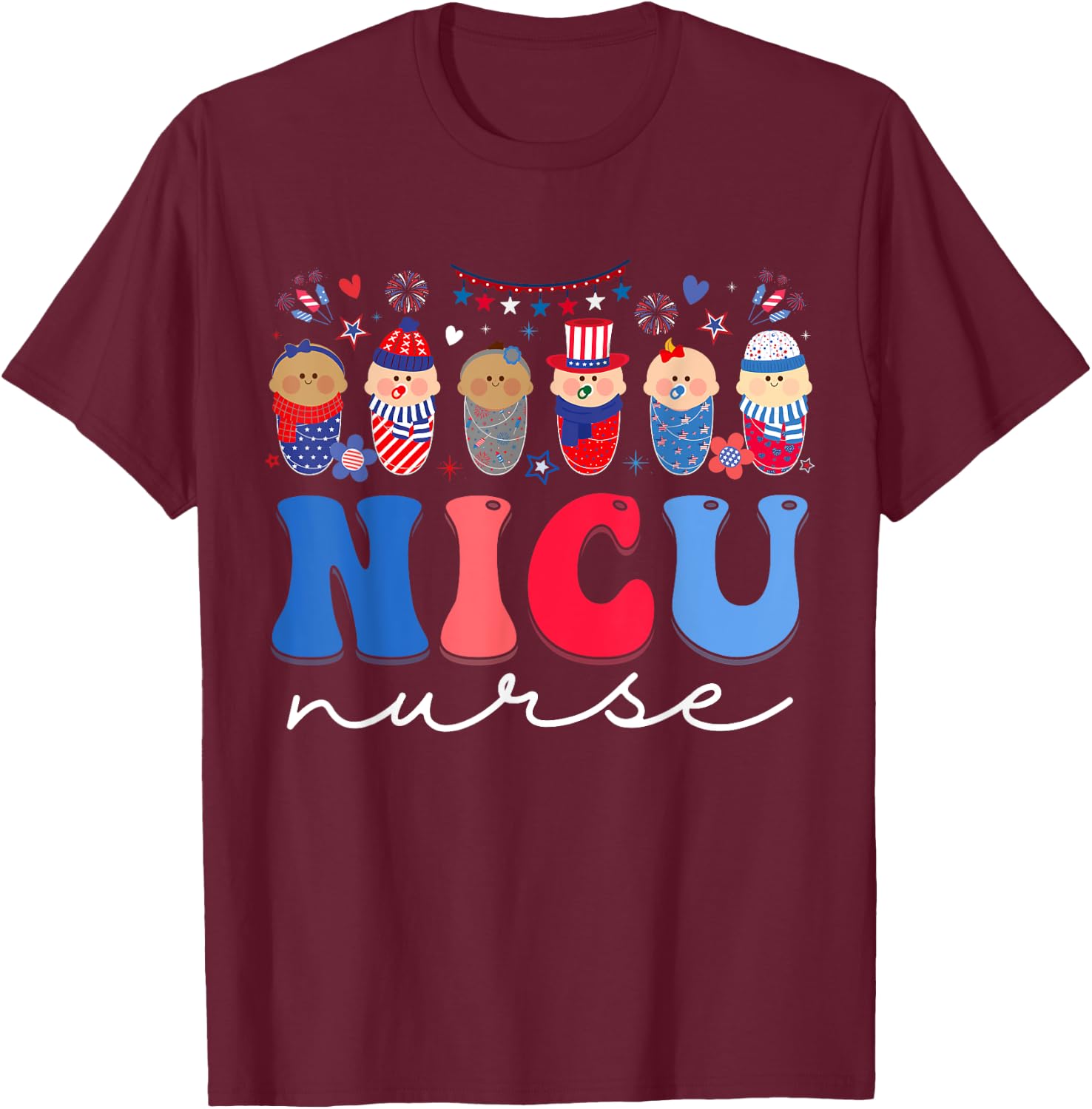 NICU Nurse Neonatal Intensive Care Unit Nurse 4th Of July Women Kids Men T-Shirt - T-Shirt | Maroon