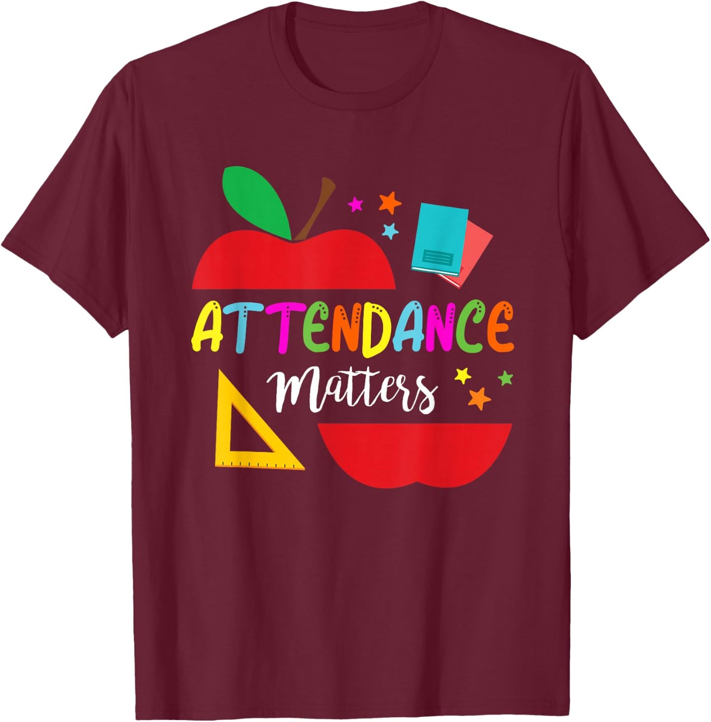 Attendance Matters Teacher Apple Gift Back to School T-Shirt - T-Shirt | Maroon