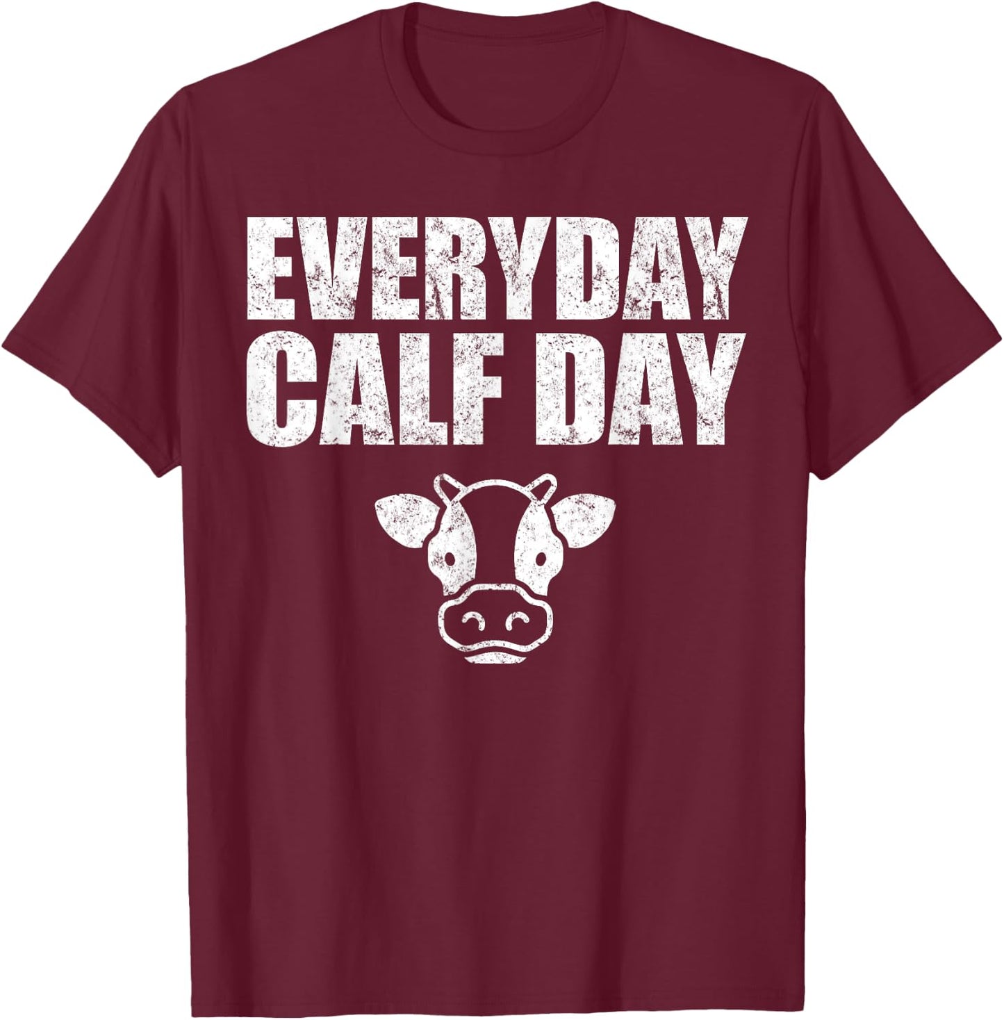 Everyday Calf Day, Never Skip Leg Day, Calves Workout Shirt T-Shirt - T-Shirt | Maroon