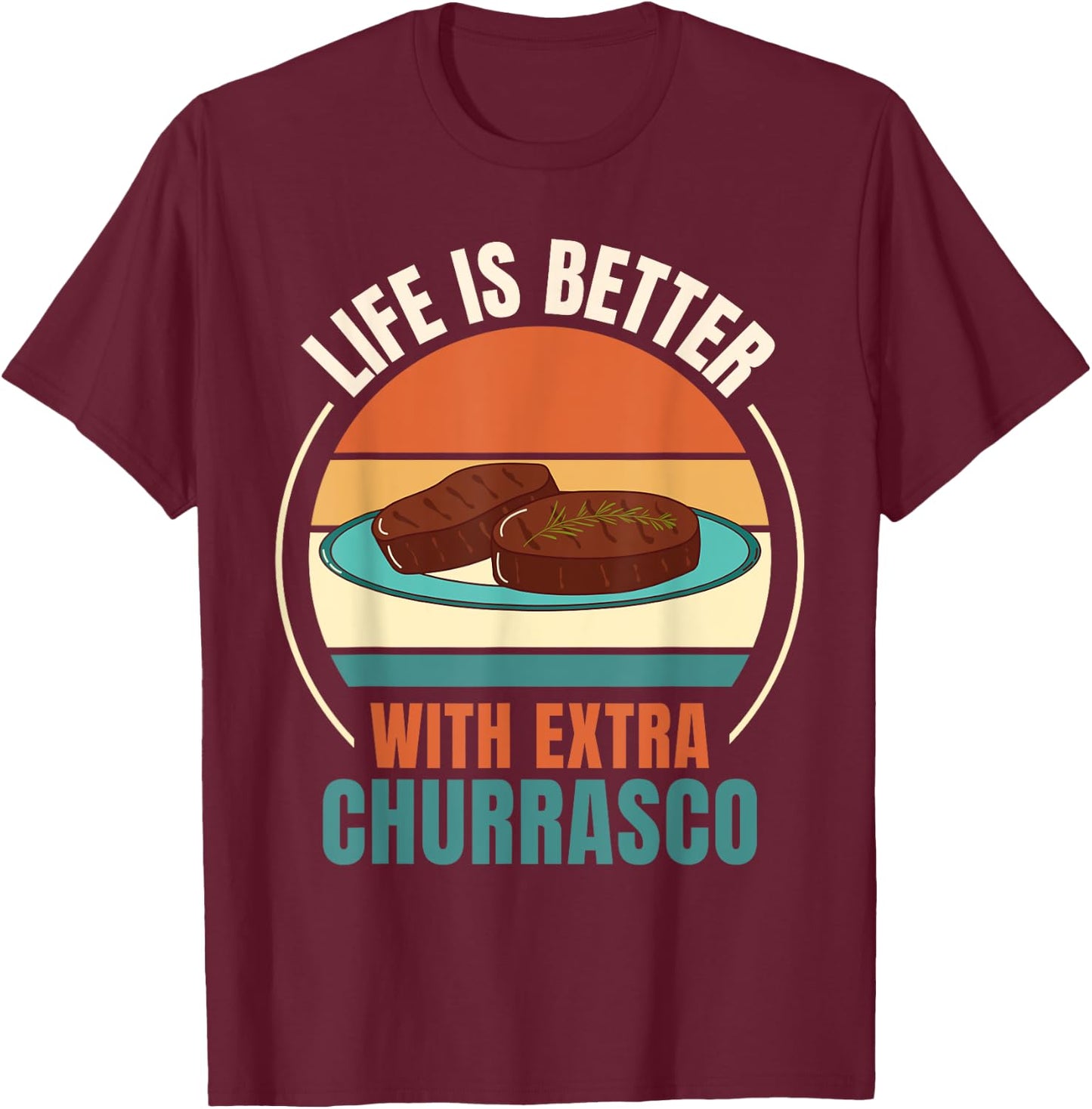 Vintage Life Is Better With Extra Churrasco Food Lover T-Shirt - T-Shirt | Maroon