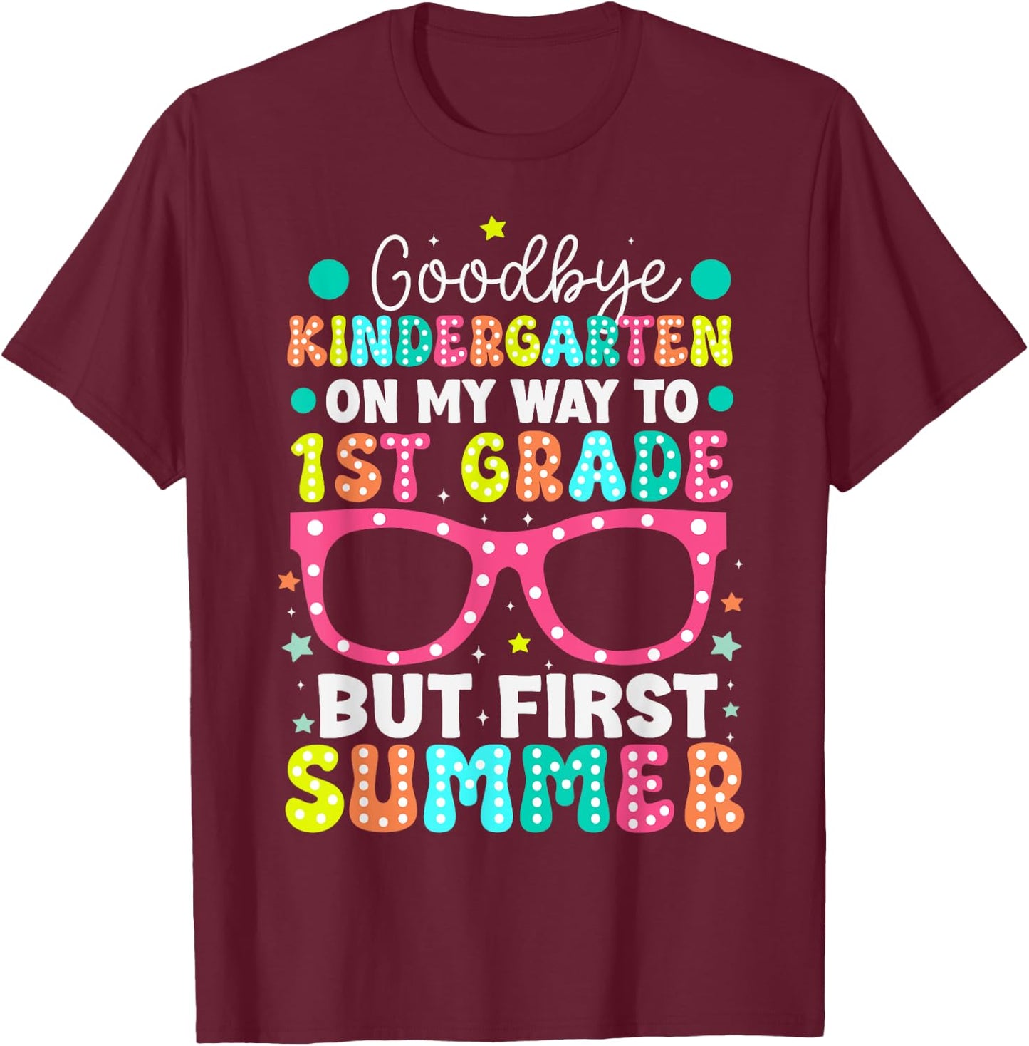 Goodbye Kindergarten Graduation To 1st Grade First Summer Women Kids T-Shirt - T-Shirt | Maroon