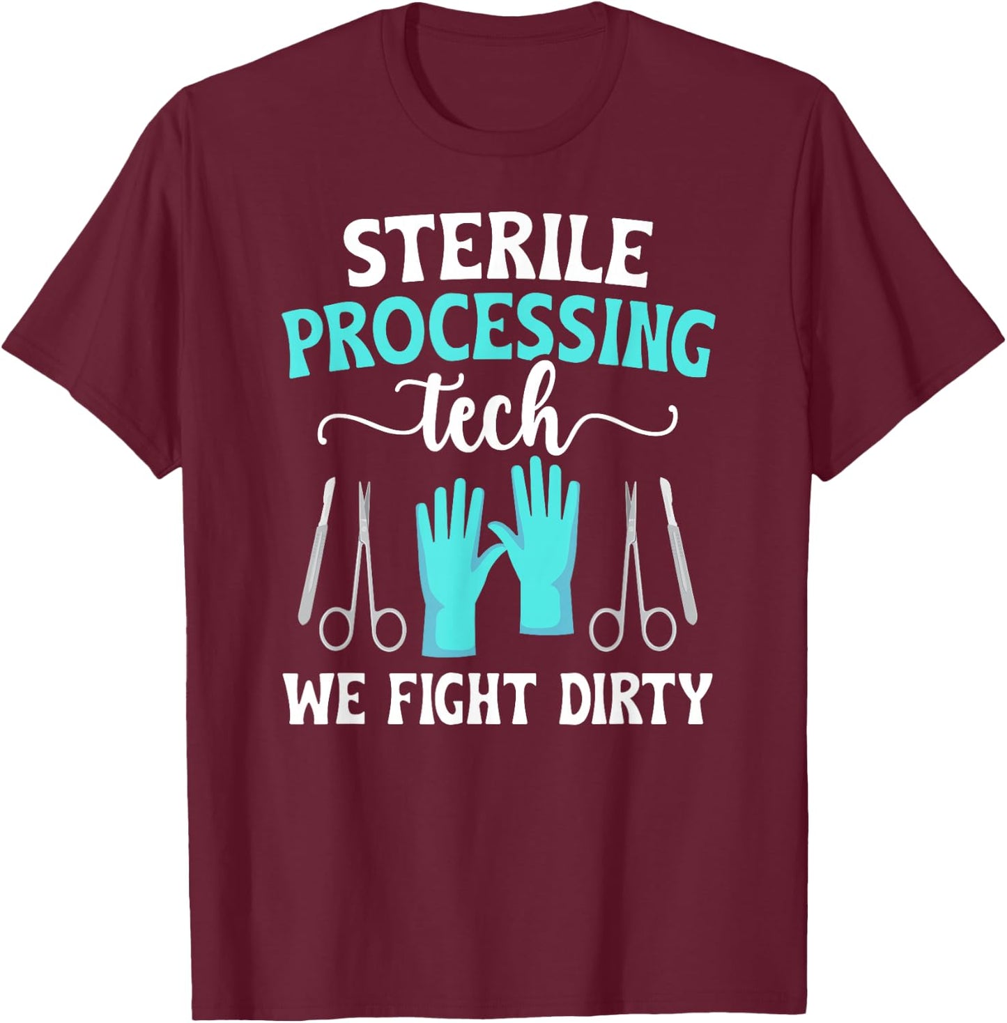 Sterile Processing Techs We Fight Dirty SPD Tech T-Shirt - T-Shirt | Maroon