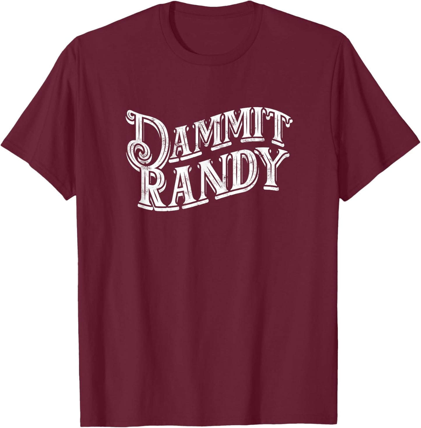 Dammit Randy - Quote T-Shirt - T-Shirt | Maroon