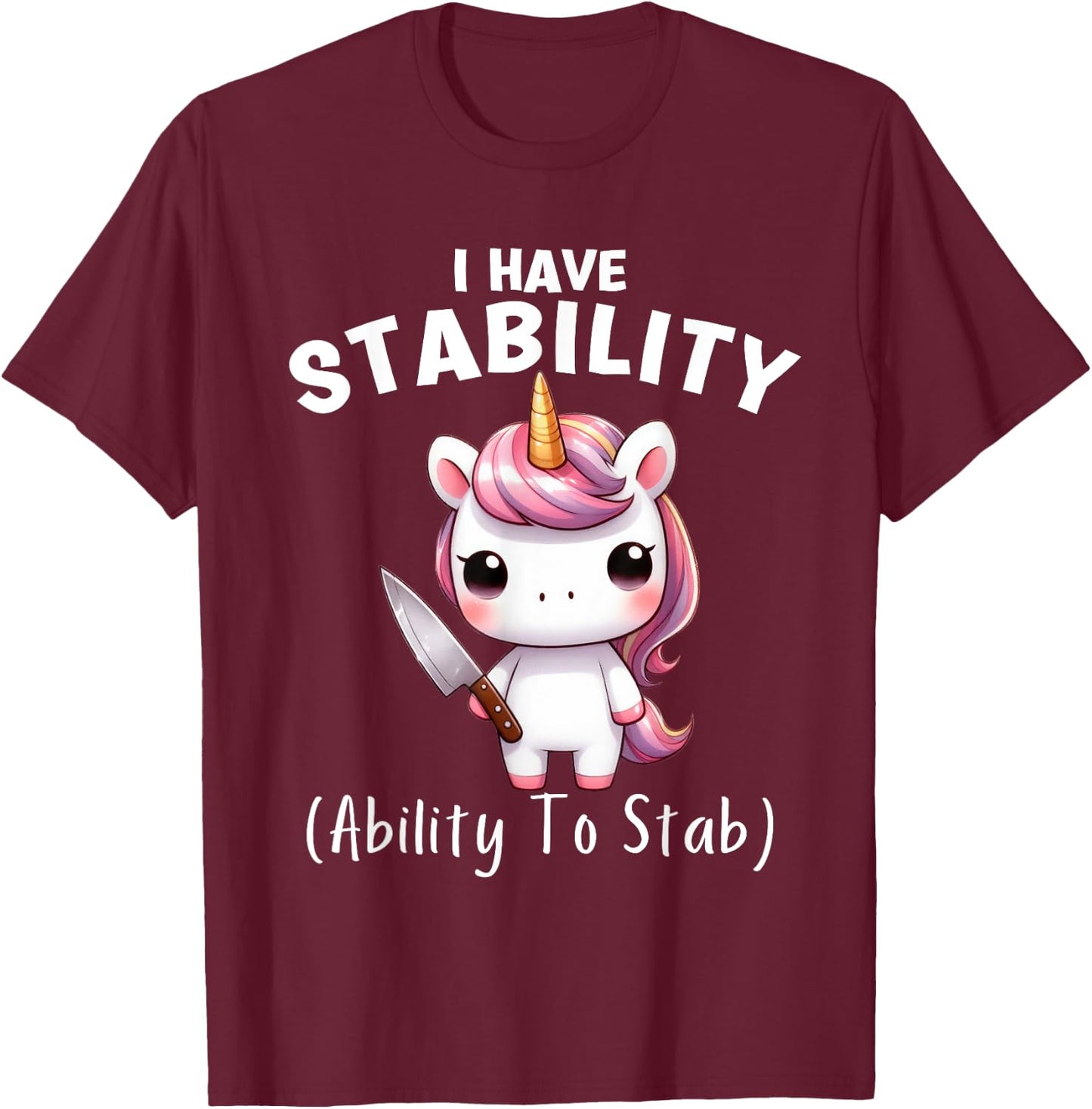 Funny Unicorn I Have Stability The Ability To Stab T-Shirt - T-Shirt | Maroon