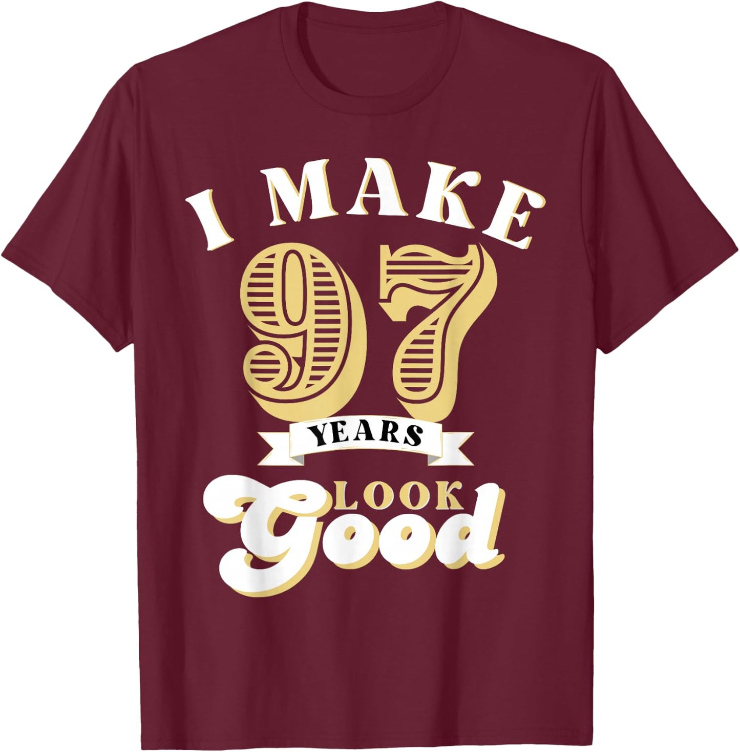 I Make 97 Look Good 97 years old birthday Gifts T-Shirt - T-Shirt | Maroon