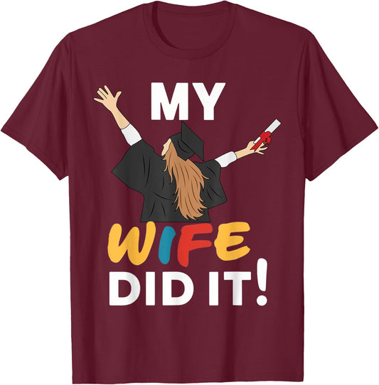 My Wife Did it Graduation Congratulation Graduate You did it T-Shirt - T-Shirt | Maroon