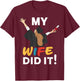My Wife Did it Graduation Congratulation Graduate You did it T-Shirt - T-Shirt | Maroon