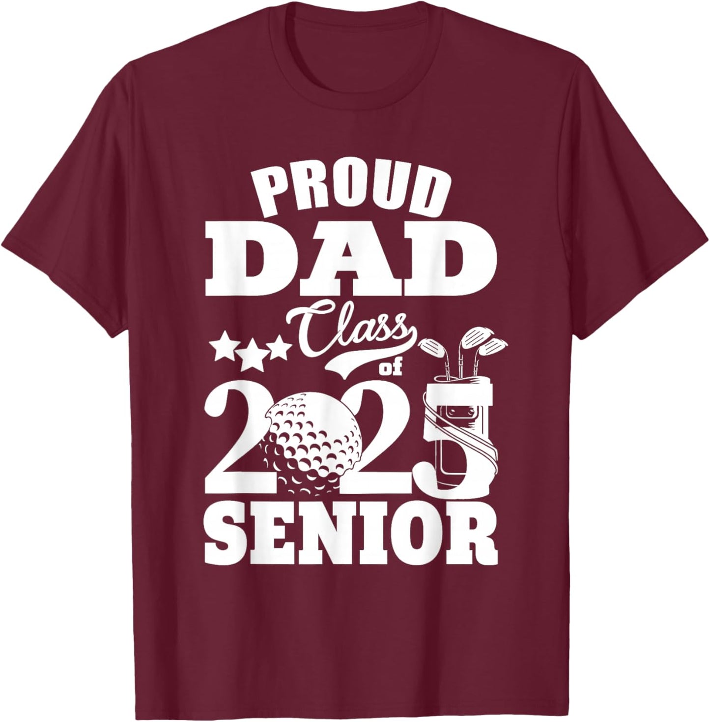 Proud Dad Class of 2025 Graduation Senior Golf Player Dad T-Shirt - T-Shirt | Maroon