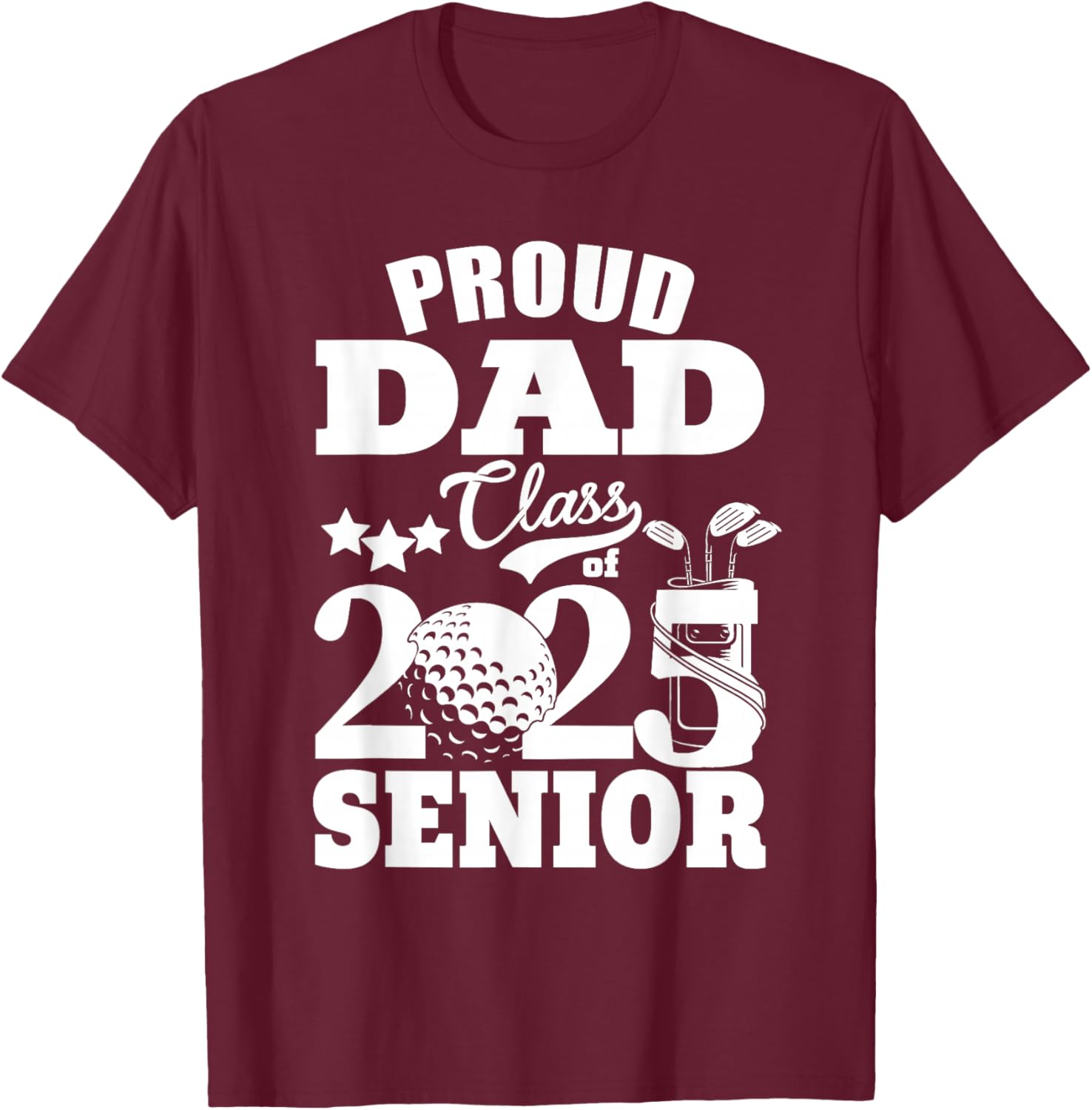 Proud Dad Class of 2025 Graduation Senior Golf Player Dad T-Shirt - T-Shirt | Maroon