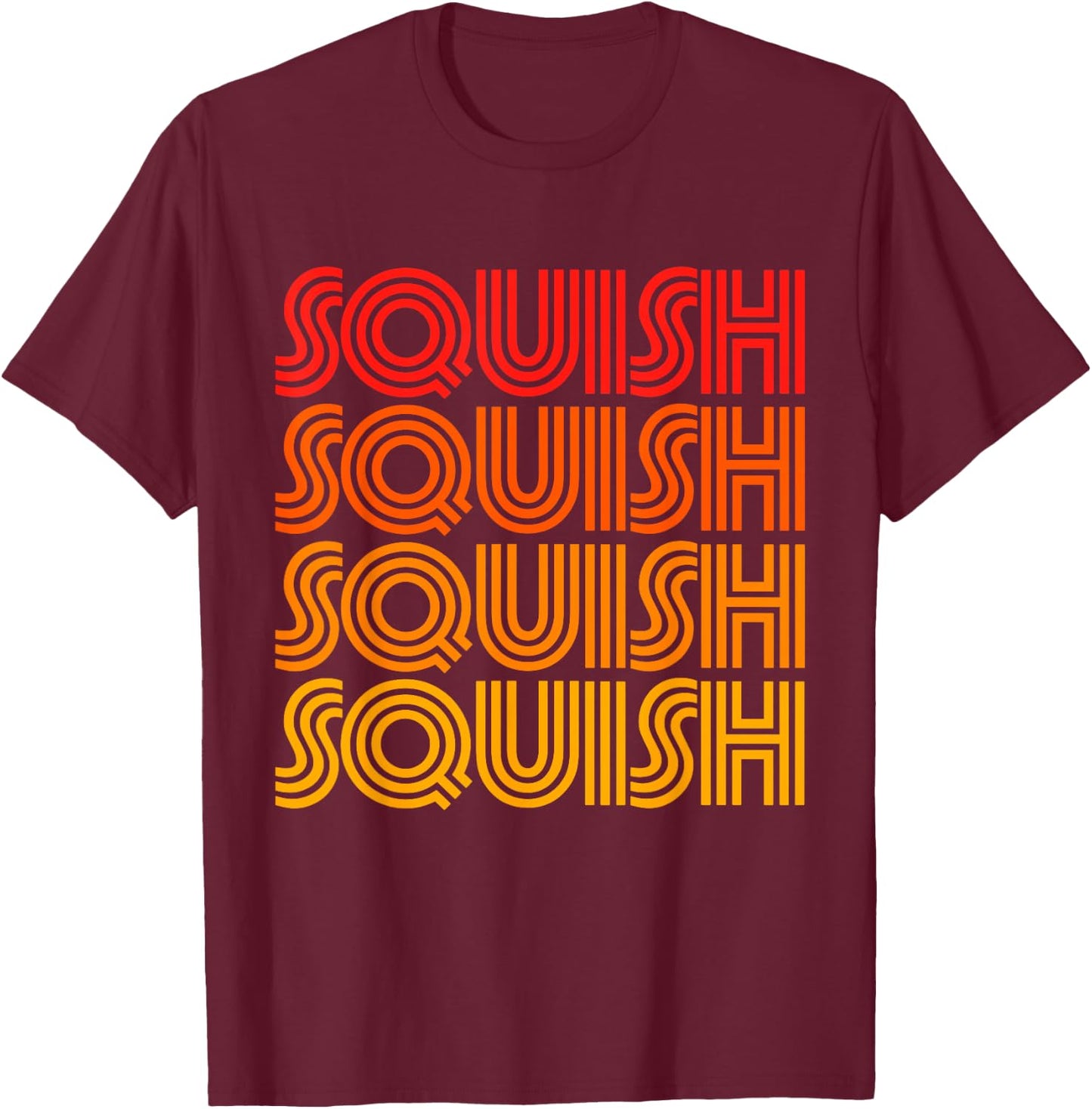Squish Funny Cute Hug Gross Wet Noise Favorite Word Fan Love T-Shirt - T-Shirt | Maroon