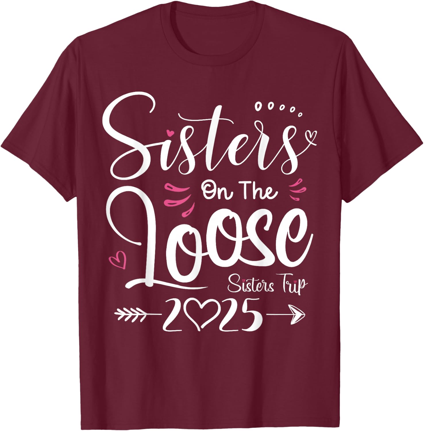 Sisters On The Loose Shirt Sisters Trip 2025 Vacation Lovers T-Shirt - T-Shirt | Maroon