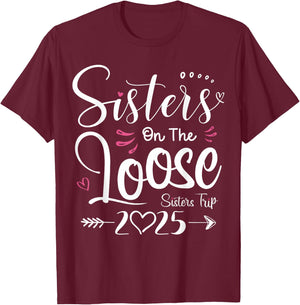 Sisters On The Loose Shirt Sisters Trip 2025 Vacation Lovers T-Shirt - T-Shirt | Maroon