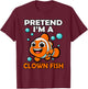 Funny Pretend I'm a Clown Fish Halloween Fish Lover Fishing T-Shirt - T-Shirt | Maroon