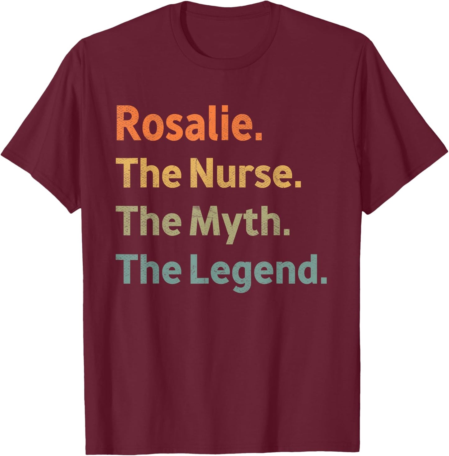Rosalie The Nurse The Myth The Legend Funny Vintage Idea T-Shirt - T-Shirt | Maroon