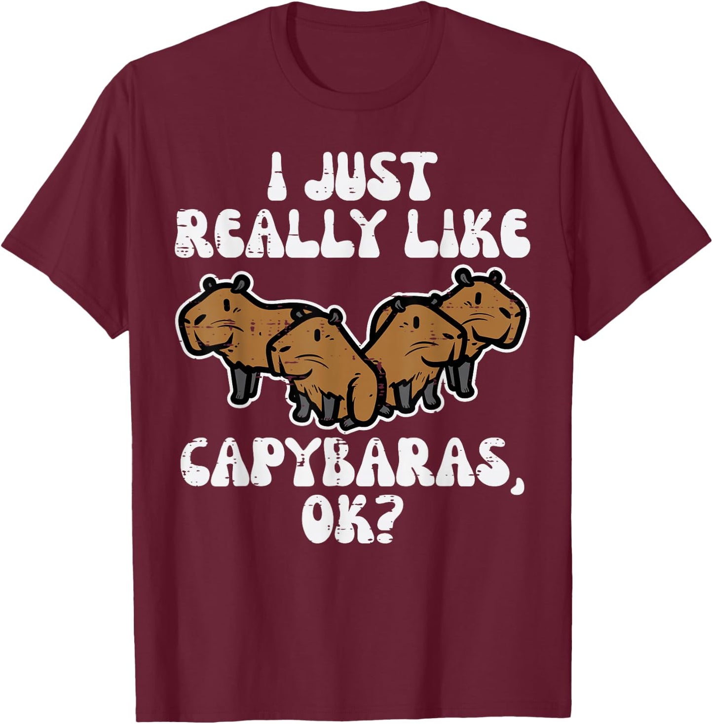 Just Really Like Capybaras Ok Capy Women Girls Kid Youth Men T-Shirt - T-Shirt | Maroon