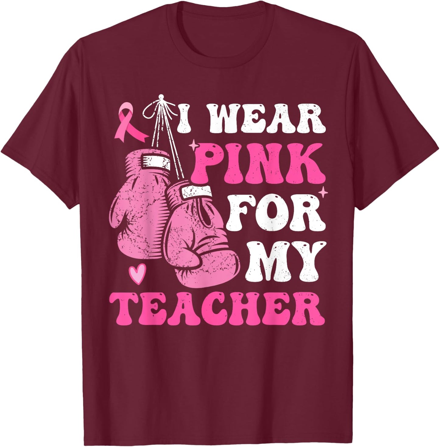 I Wear Pink For My Teacher Breast Cancer Awareness Student T-Shirt - T-Shirt | Maroon