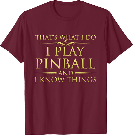 I Play Pinball And I Know Things - Funny Pinball Arcade Game T-Shirt - T-Shirt | Maroon
