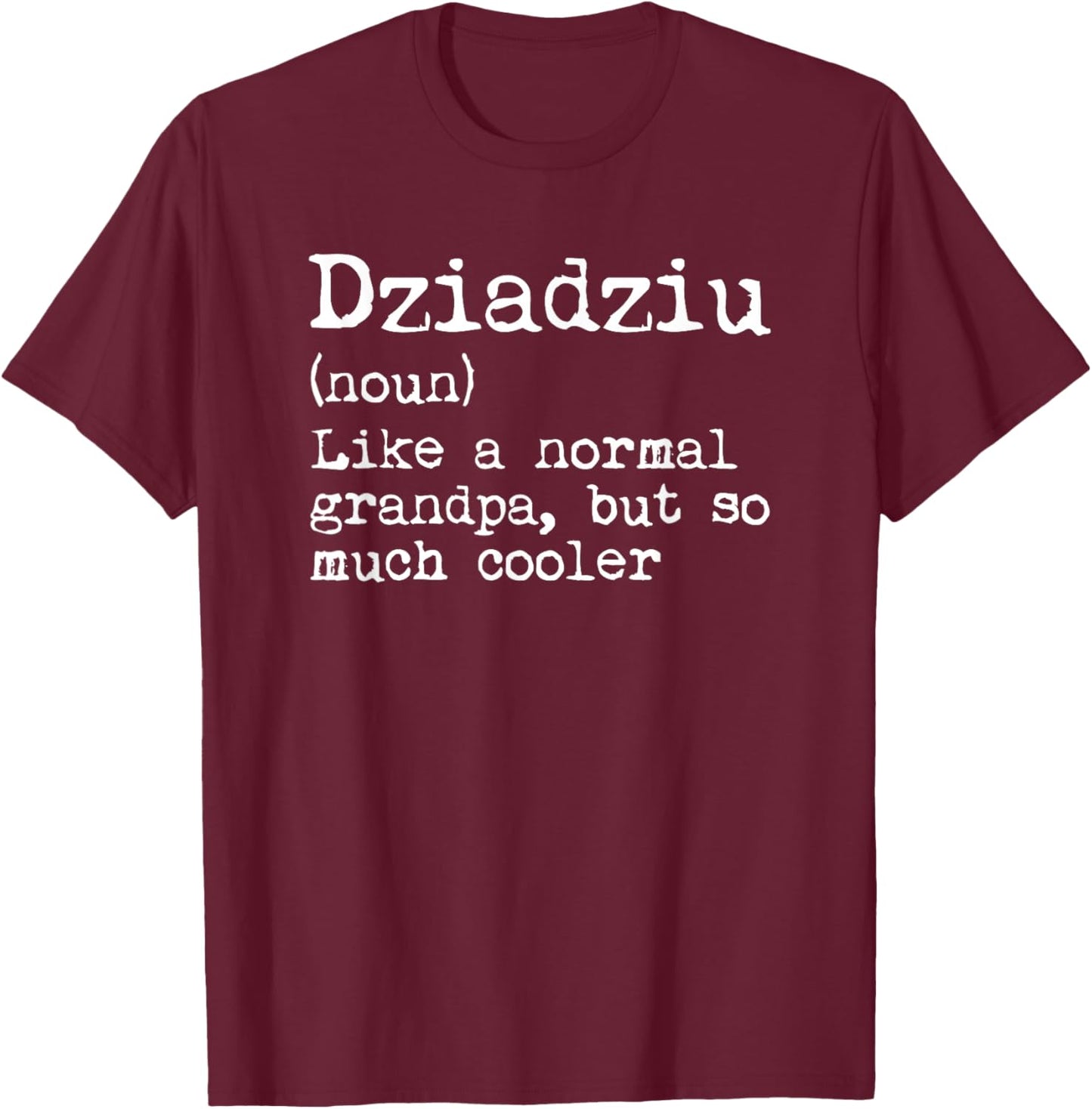 Dziadziu Definition Noun Like A Grandpa But Much Cooler T-Shirt - T-Shirt | Maroon