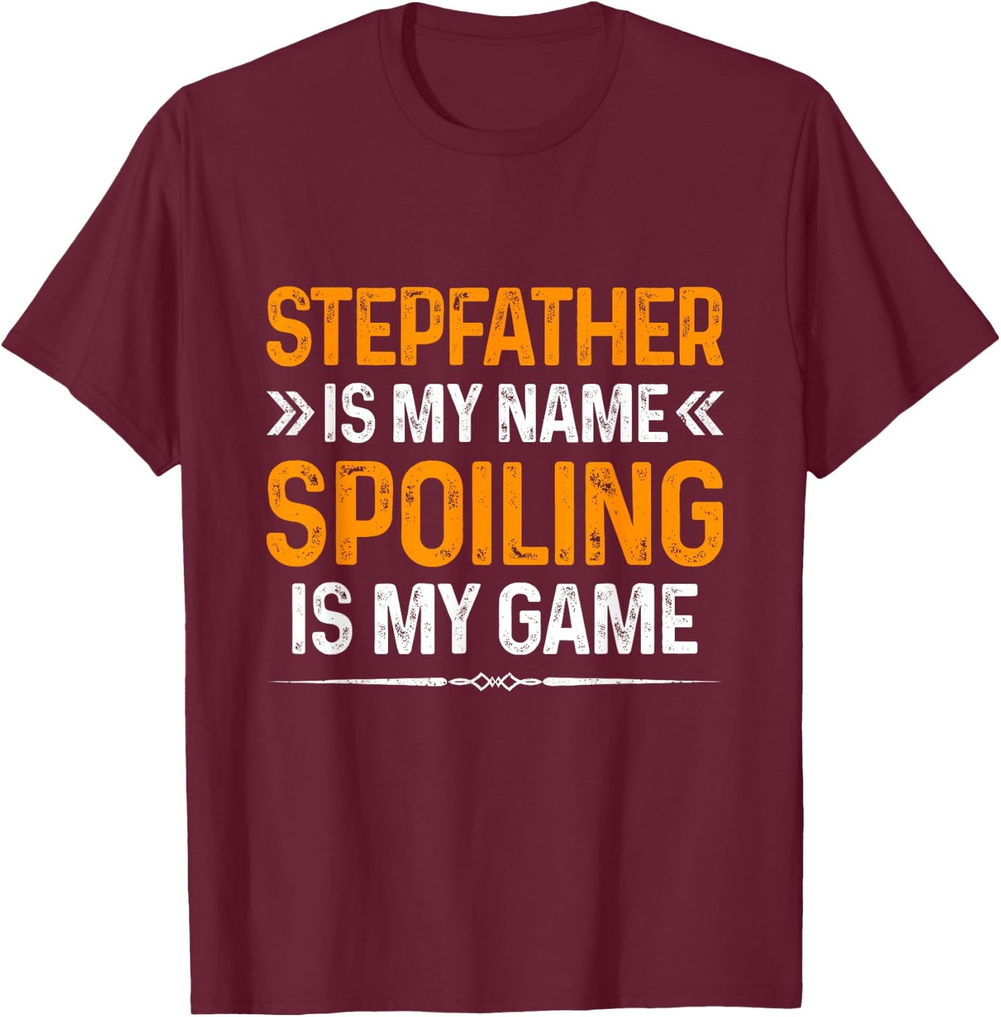 Happy Father's Day Stepfather Is My Name Spoiling Is My Game T-Shirt - T-Shirt | Maroon