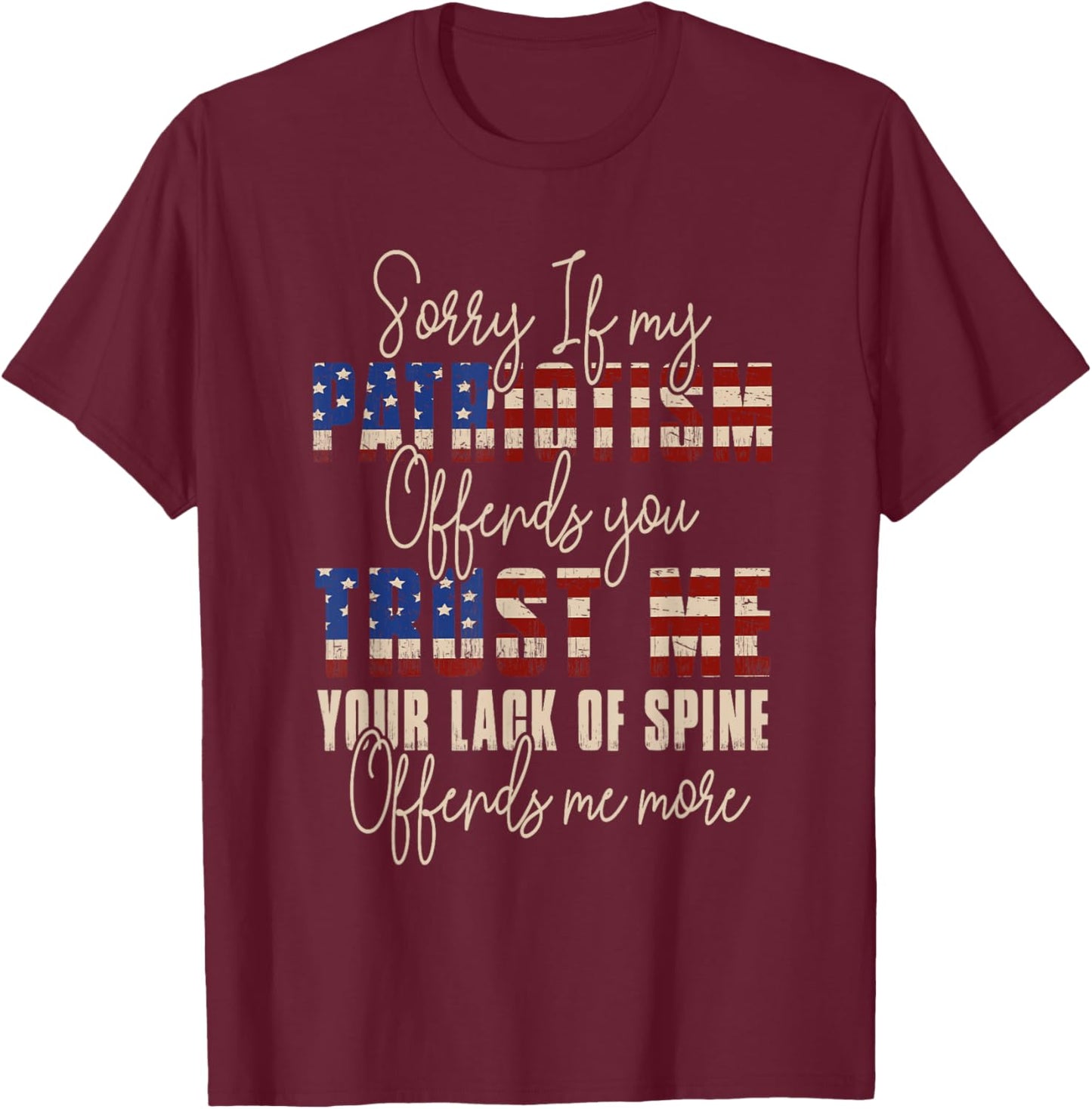 Sorry If My Patriotism Offends You Patriotic US Flag T-Shirt - T-Shirt | Maroon