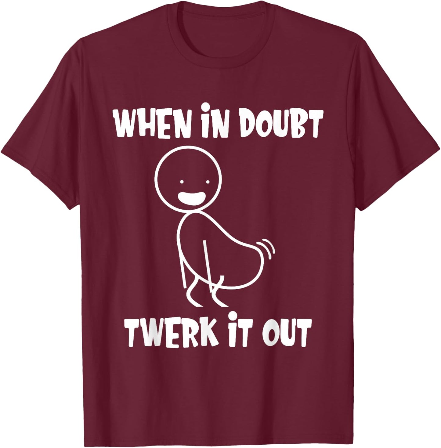 When in Doubt Twerk It Out Twerking Queen Funny Twerk T-Shirt - T-Shirt | Maroon