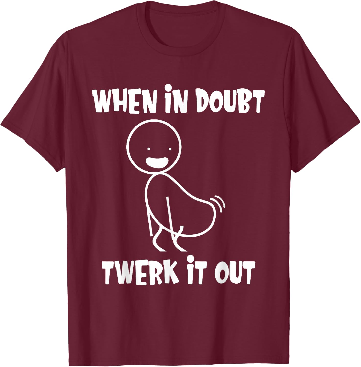 When in Doubt Twerk It Out Twerking Queen Funny Twerk T-Shirt - T-Shirt | Maroon