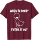 When in Doubt Twerk It Out Twerking Queen Funny Twerk T-Shirt - T-Shirt | Maroon