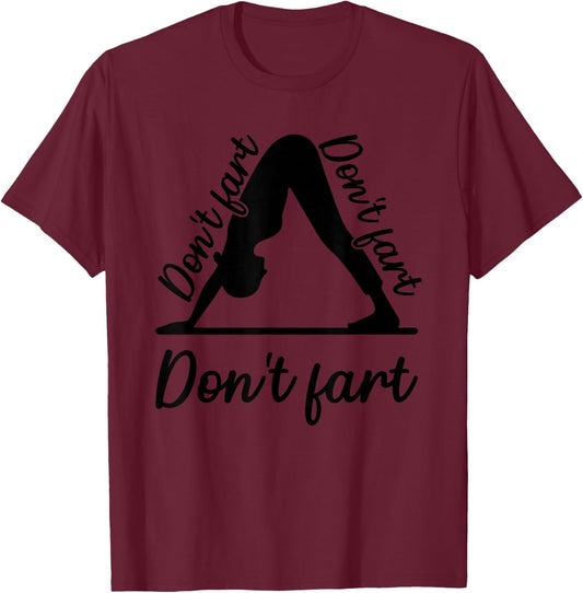 Funny Yoga Don't Fart Don't Fart Don't Fart T-Shirt - T-Shirt | Maroon
