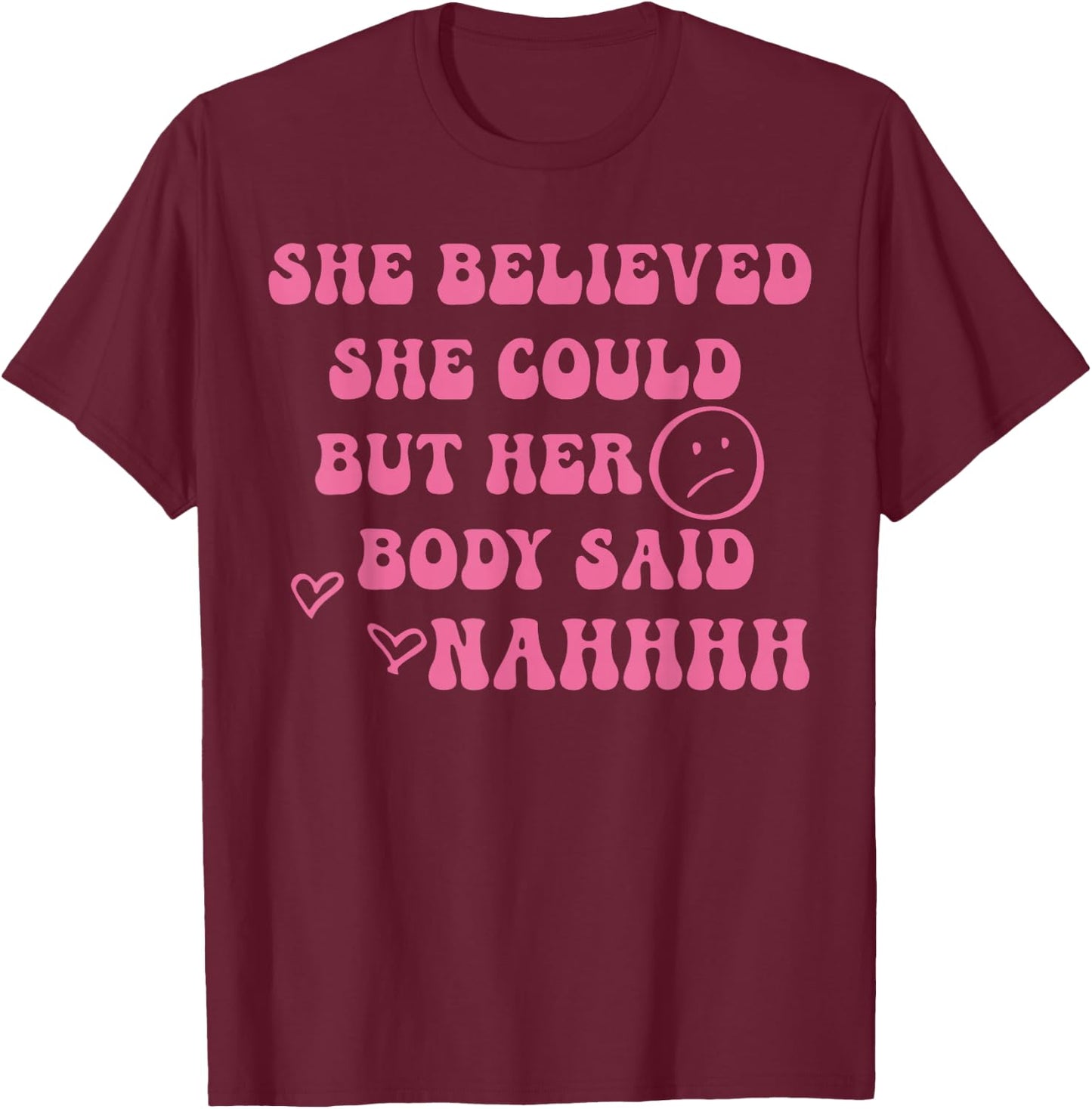 She Believed She Could But Her Body Said Nah Funny Illness T-Shirt - T-Shirt | Maroon