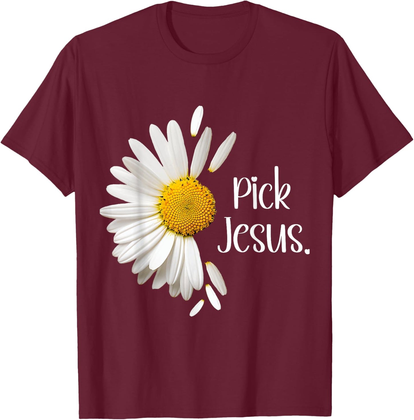 Pick Jesus Daisy Sunflower Flower God Bible John 3:16 Faith T-Shirt - T-Shirt | Maroon