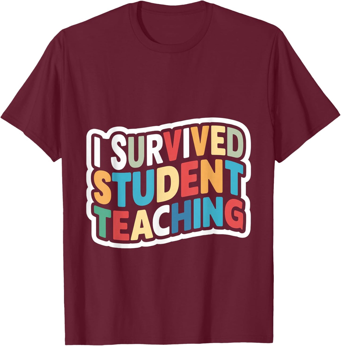 I Survived Student Teaching T-Shirt - T-Shirt | Maroon