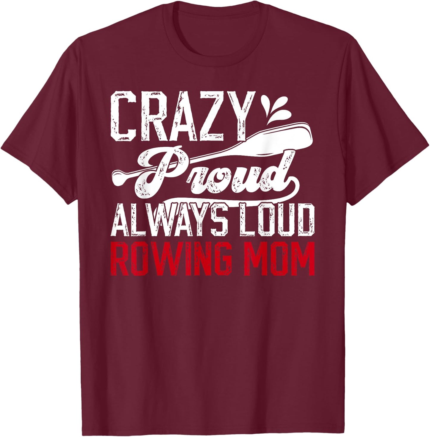 Crazy Proud Rowing Mom Of A Rower Crew Mom Rowing Mother T-Shirt - T-Shirt | Maroon