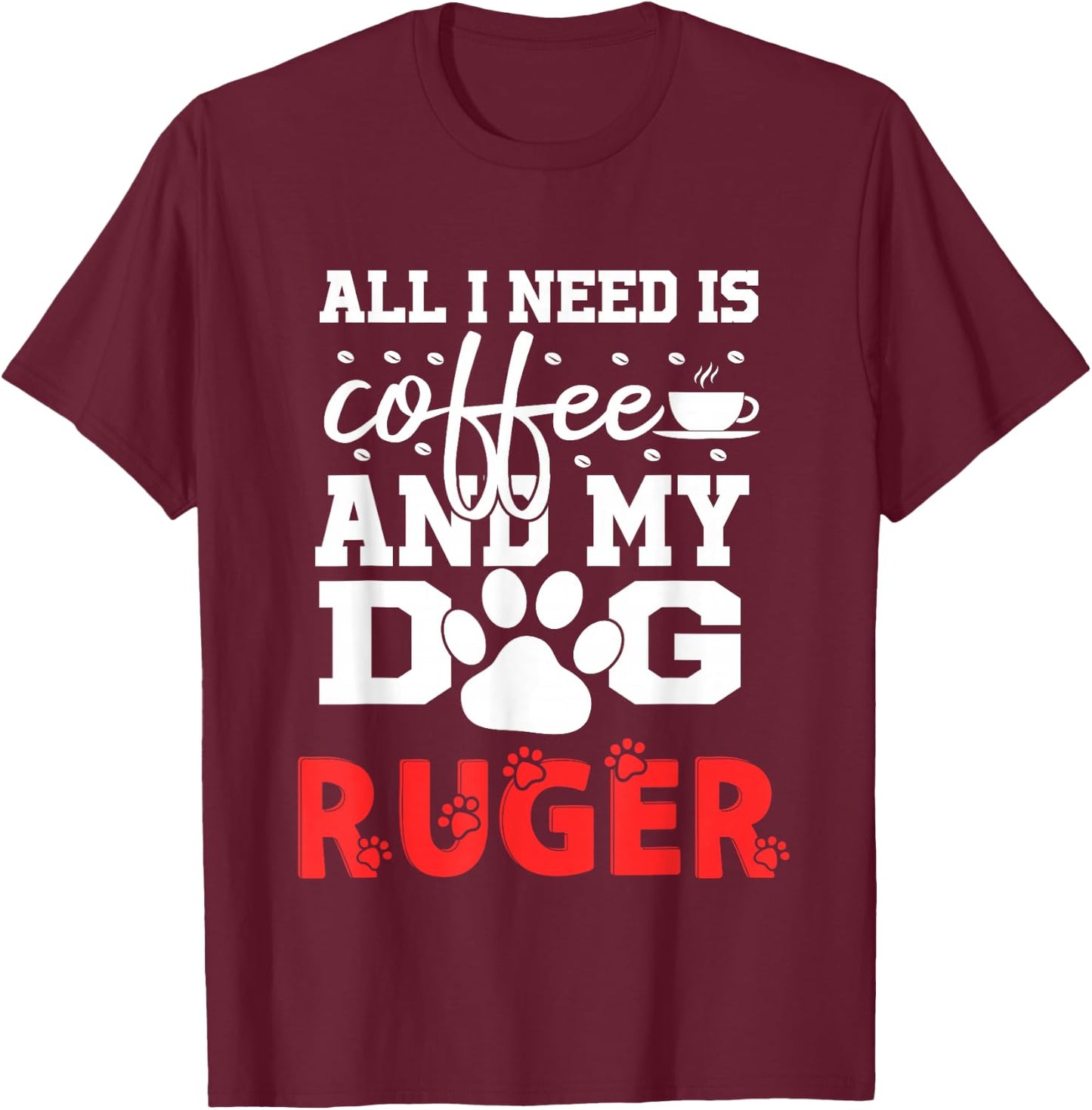 Dog Name Ruger All In Need Is Coffee My Dog Named Ruger T-Shirt - T-Shirt | Maroon