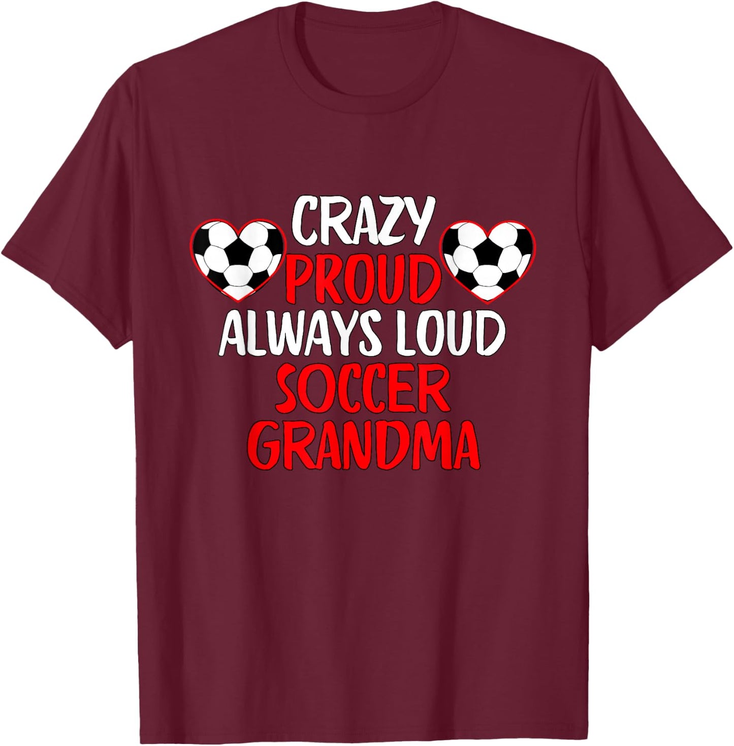 Crazy Proud Always Loud Soccer Grandma Funny Soccer Grandma T-Shirt - T-Shirt | Maroon