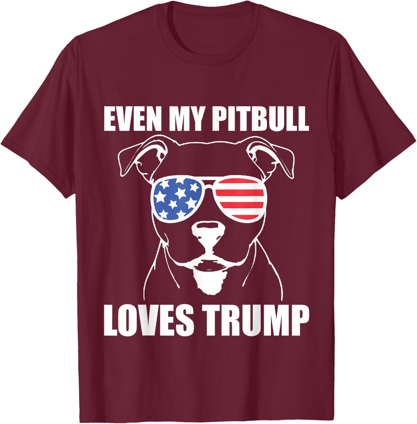 Even My Pitbull Loves Trump T-Shirt - T-Shirt | Maroon