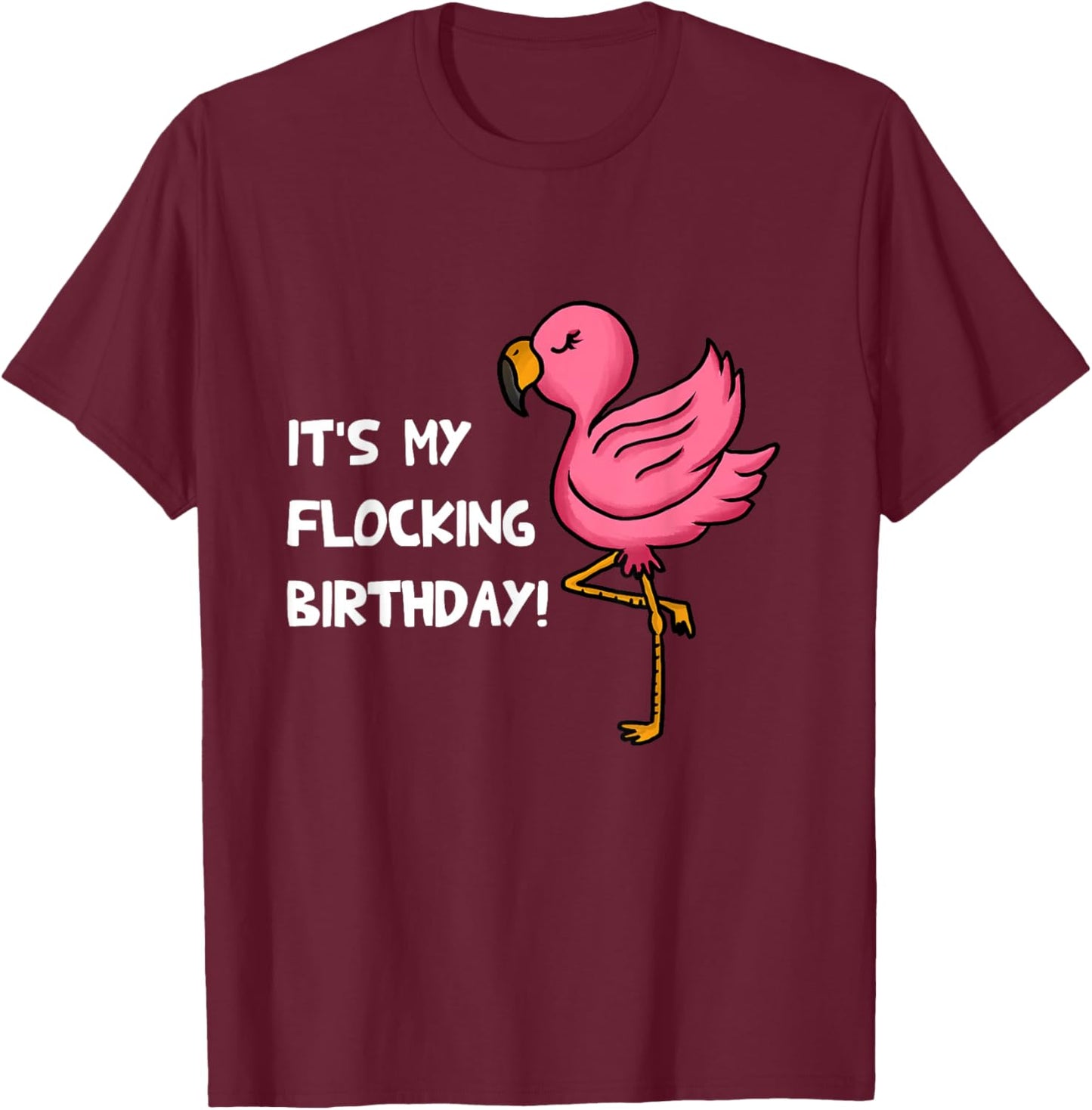 It's My Flocking Birthday Funny Pink Flamingo Lovers Outfit T-Shirt - T-Shirt | Maroon