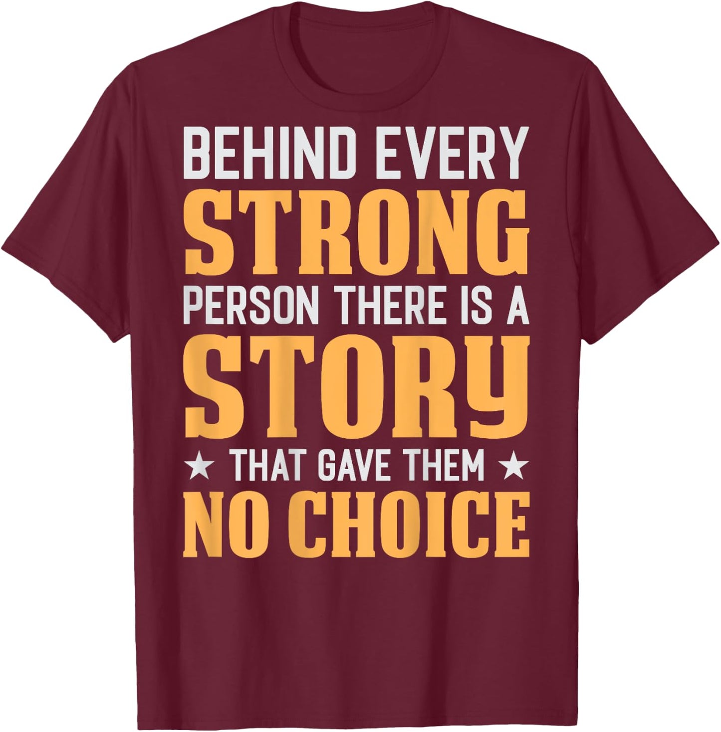 Behind Every Strong Person (On Back) T-Shirt - T-Shirt | Maroon