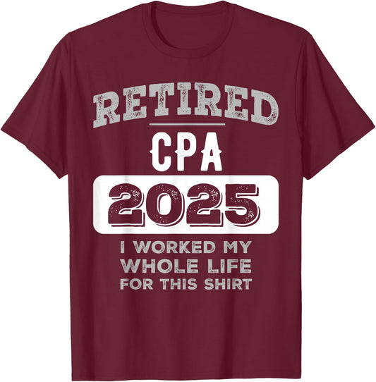 Retired Cpa 2025 Funny Retirement T-Shirt - T-Shirt | Maroon