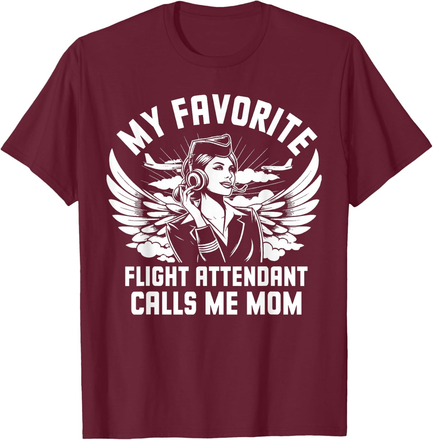 My favorite Flight Attendant calls me Mom T-Shirt - T-Shirt | Maroon