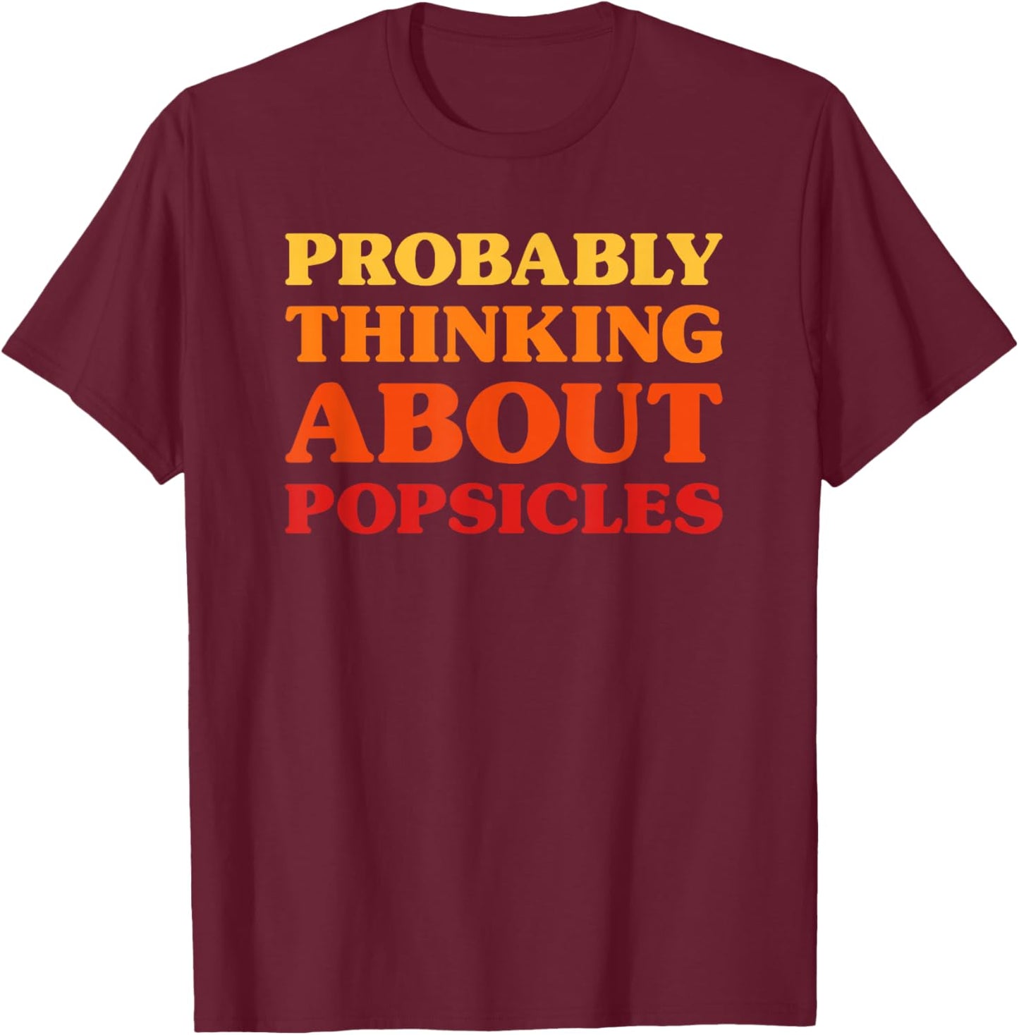 Popsicles I Love Popsicles Funny Food T-Shirt - T-Shirt | Maroon
