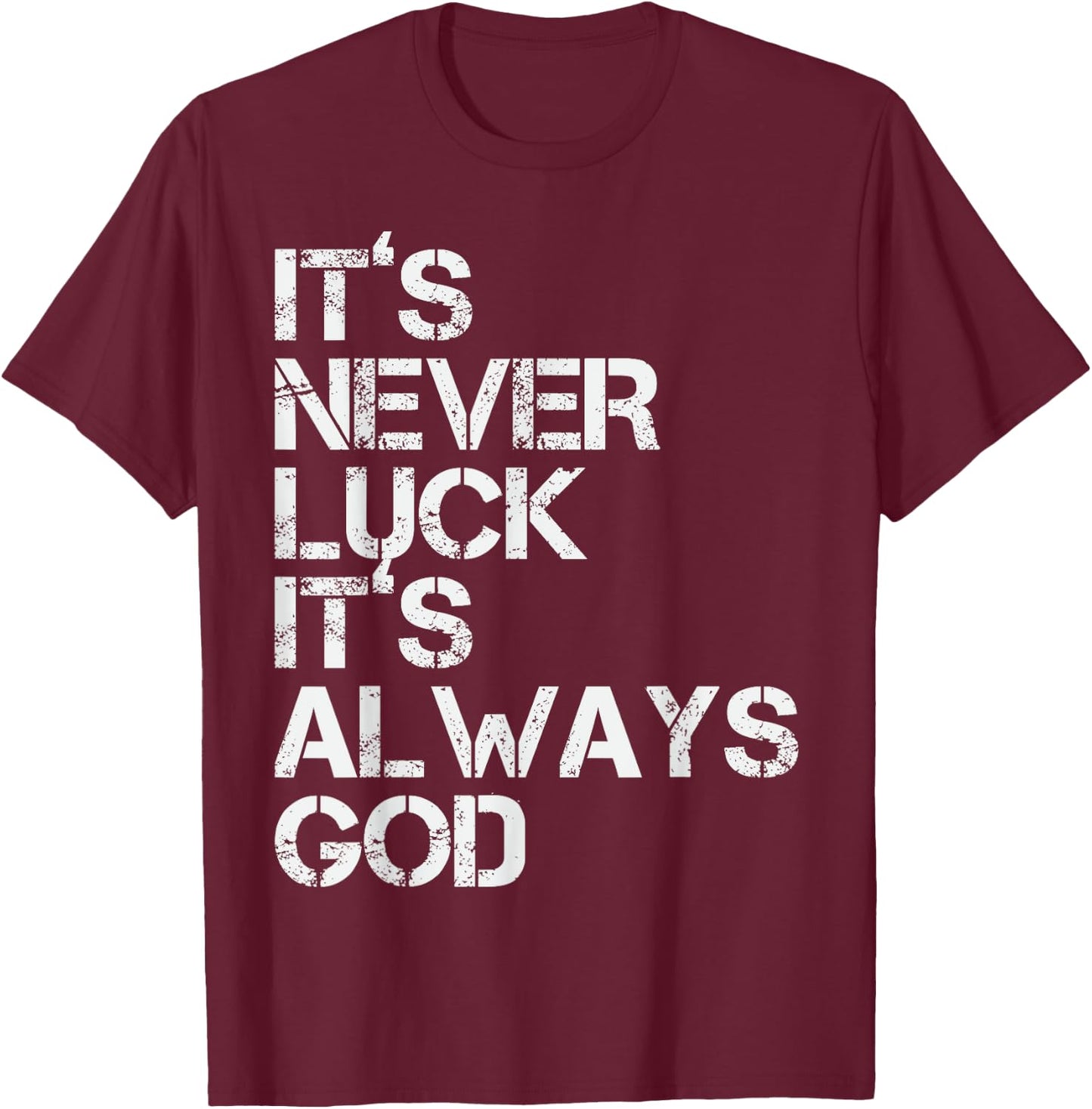 Positive Motivational Religion Love Saying Designs It's Never Luck It's Always God Inspirational & Religious Quote - -Adults, Small, Black, Short Sleeve T-Shirt - T-Shirt | Maroon